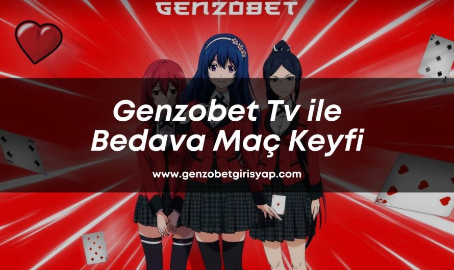 Genzobet Tv ile Bedava Maç Keyfi 2024