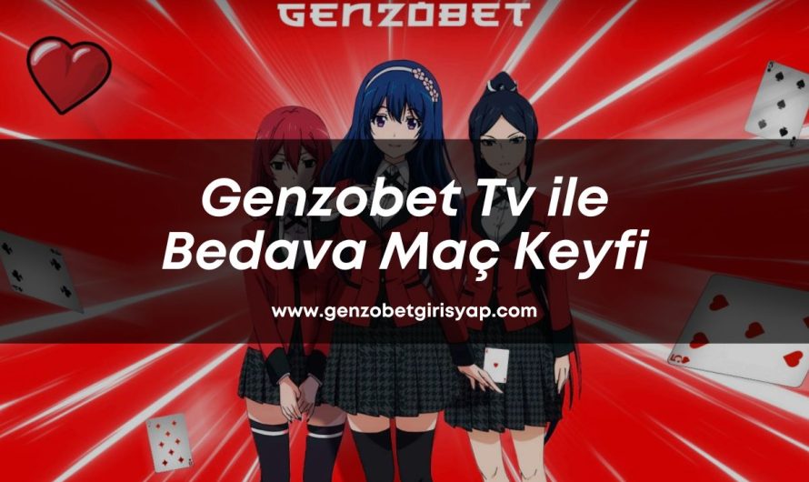 Genzobet Tv ile Bedava Maç Keyfi 2023