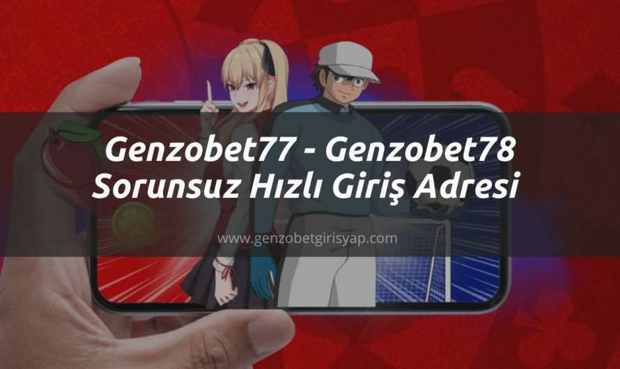 Genzobet77 – Genzobet78 Sorunsuz Hızlı Giriş Adresi 